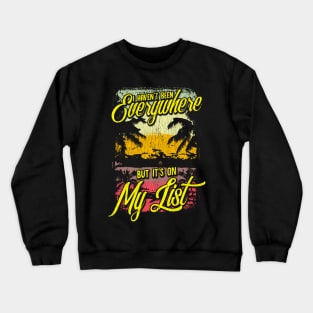 I Haven't Been Everywhere But It's On My List Crewneck Sweatshirt